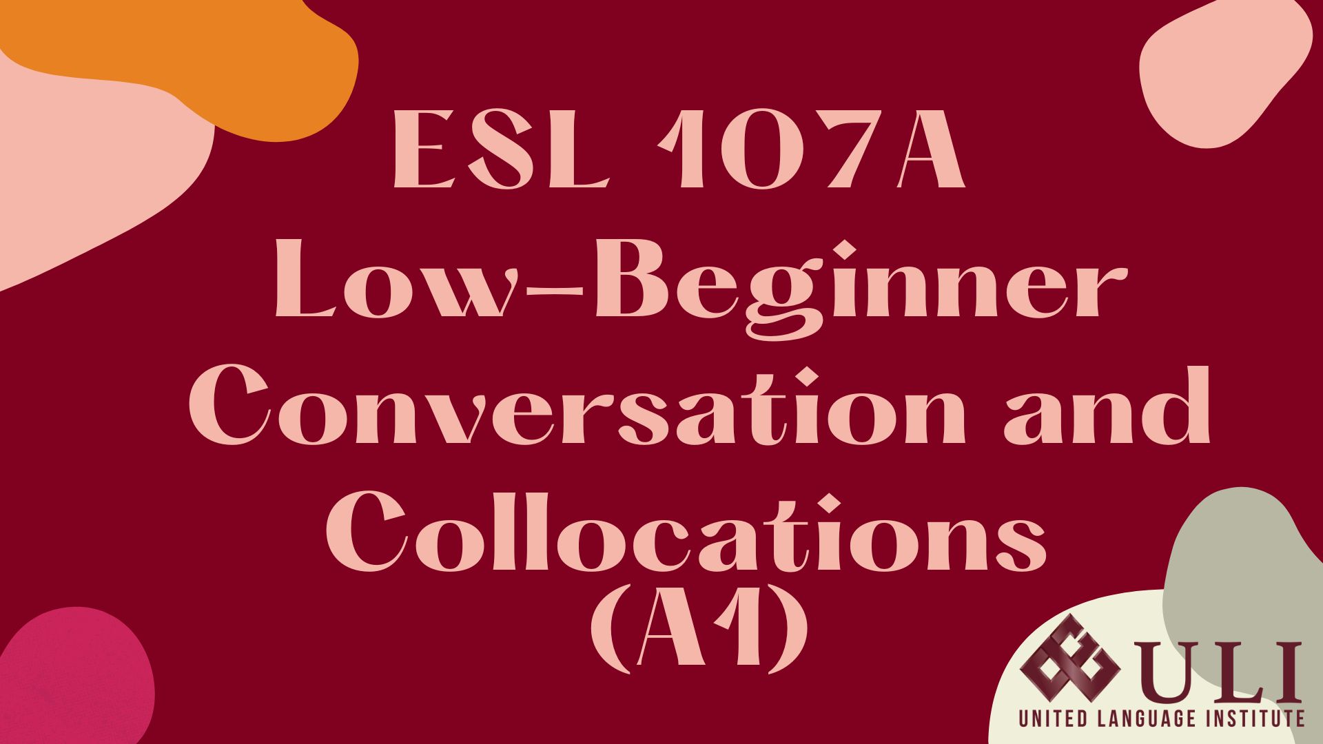 ESL 107A- Low-Beginner Conversation and Collocations 