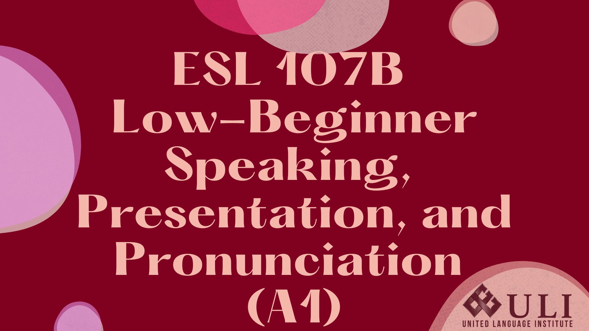 ESL 107B - Low-Beginner Speaking, Presentation, and Pronunciation 